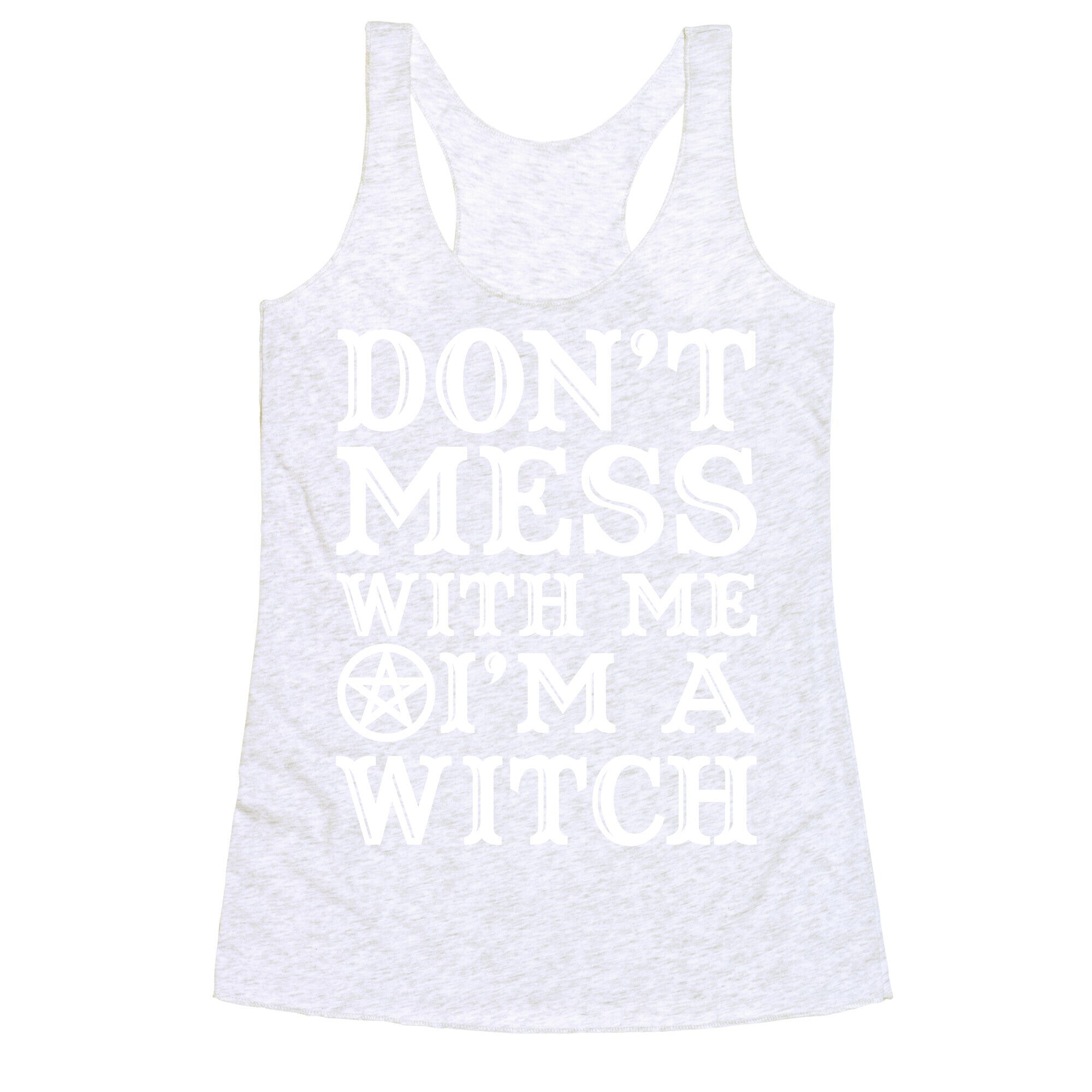 Don't Mess With Me I'm A Witch Racerback Tank